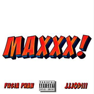 MAXXX! ft. Jjjodiii lyrics | Boomplay Music