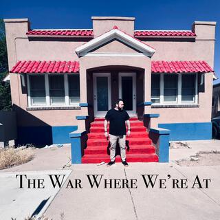 The War Where We're At (Part I: The Beginning)