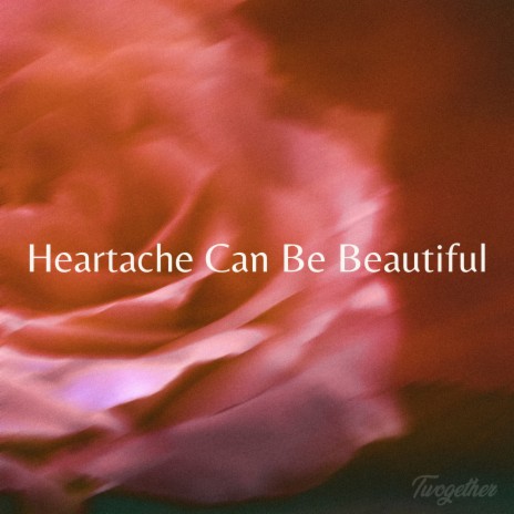 Heartache Can Be Beautiful | Boomplay Music