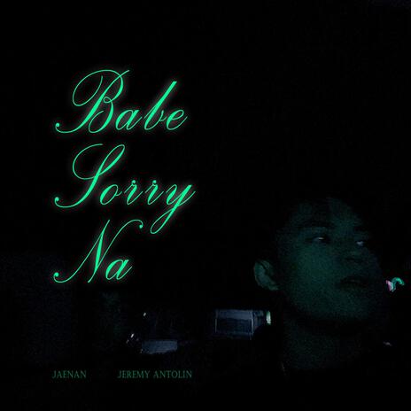 Babe Sorry Na ft. Jeremy Antolin | Boomplay Music