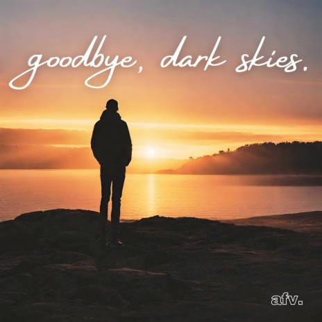 Goodbye, Dark Skies. | Boomplay Music