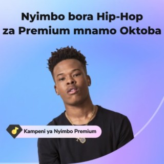 Nyimbo bora Hip Hop za Premium mwezi Oktoba
