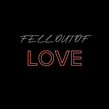 Fell Out Of Love | Boomplay Music