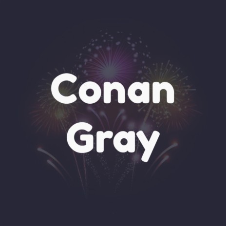 Conan Gray | Boomplay Music