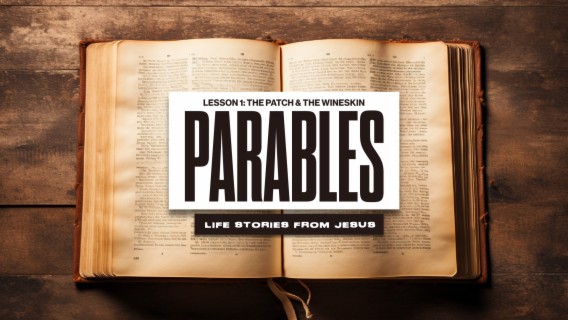 Parables: Life Stories from Jesus (The Patch & the Wineskins)