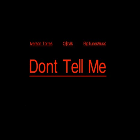 Don't Tell Me ft. O$hak & FlipTunesMusic