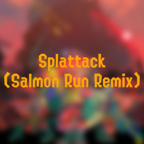 Splattack (Salmon Run Remix) | Boomplay Music