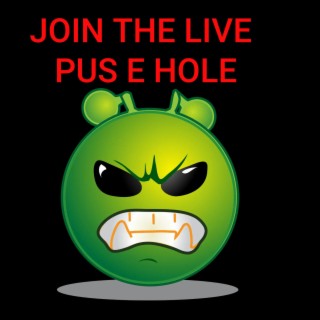 Join the live pus e hole