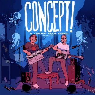 Concept! A Laptop Rock Opera (perfectly mastered for bedroom headphones and 'speakers')