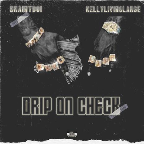 Drip On Check ft. Kellylivinglarge | Boomplay Music