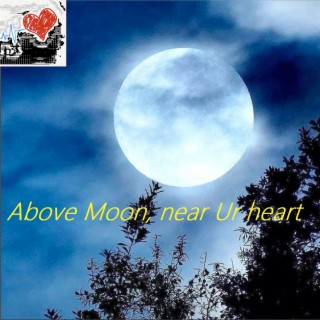 Above Moon, Near Ur Heart