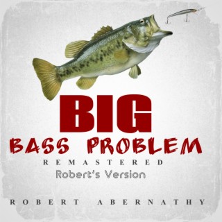 Big Bass Problem (Robert's Version) lyrics | Boomplay Music