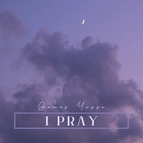 I Pray | Boomplay Music