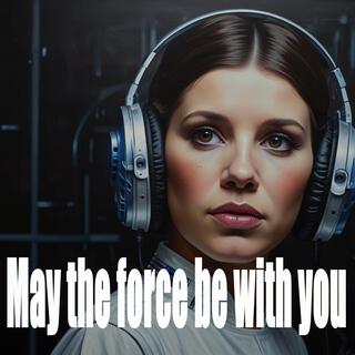 May The Force Be With You