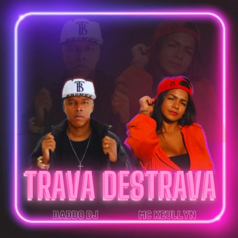 Trava Destrava ft. Mc Keullyn | Boomplay Music