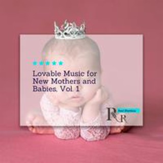 Lovable Music for New Mothers and Babies, Vol. 1