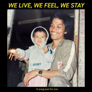 We live, we feel, we stay lyrics | Boomplay Music