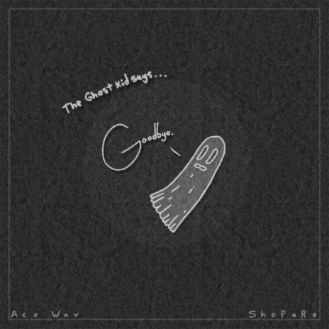 The Ghost Kid Say's Goodbye ft. Ace Wav & Chilled.Wav
