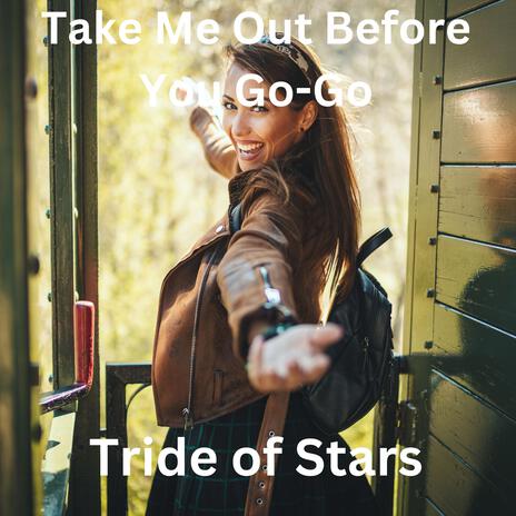 Take Me out before you GO-GO | Boomplay Music