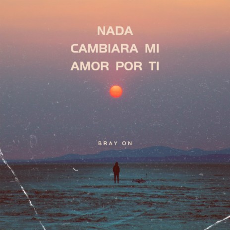 Nada Cambiara Mi Amor por Ti | Boomplay Music