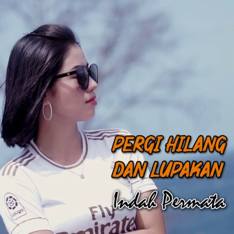 Pergi Hilang Dan Lupakan | Boomplay Music