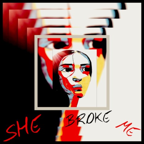 SHE BROKE ME | Boomplay Music