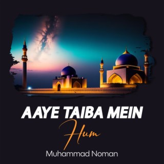 Aaye Taiba Mein Hum