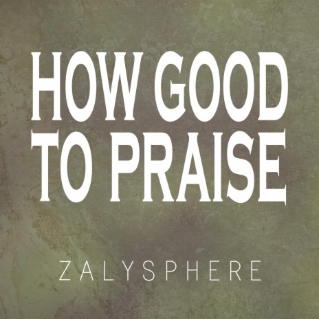 How Good To Praise