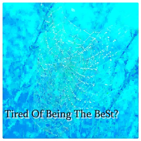 Tired Of Being The BeSt | Boomplay Music