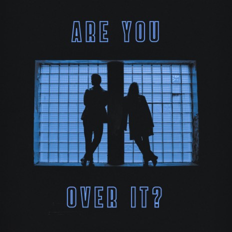 Are You Over It? | Boomplay Music