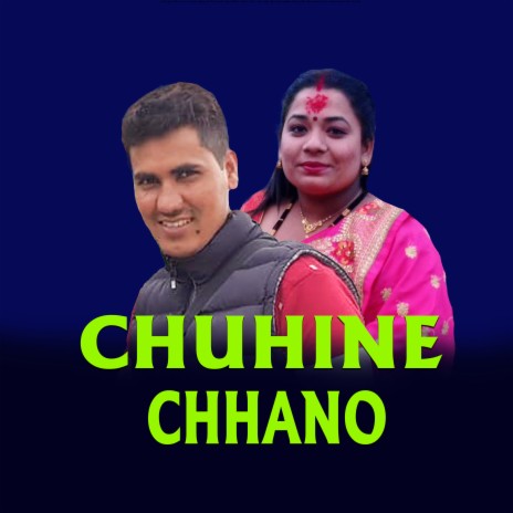 CHUHINE CHHANO ft. Anu Biswakarma & Ganesh Dhakal | Boomplay Music