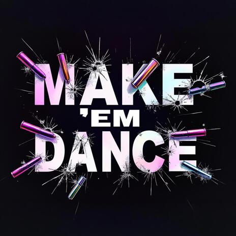 MAKE 'EM DANCE | Boomplay Music