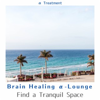 Brain Healing α-Lounge - Find a Tranquil Space