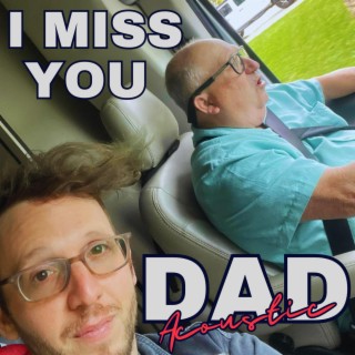 I Miss You Dad (Acoustic)