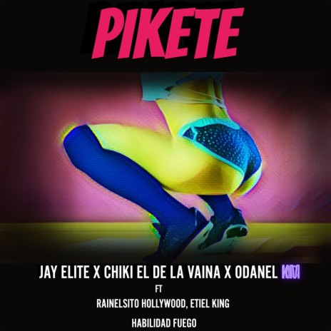 PIKETE ft. CHIKI EL DE LA VAINA, Odanel KM, RAINELSITO HOLLYWOOD, ETIEL KING & Habilidad Fuego | Boomplay Music