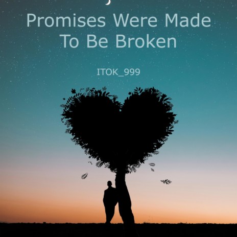 Promises Were Made To Be Broken | Boomplay Music
