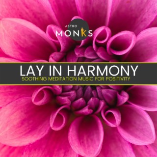 Lay in Harmony - Soothing Meditation Music for Positivity