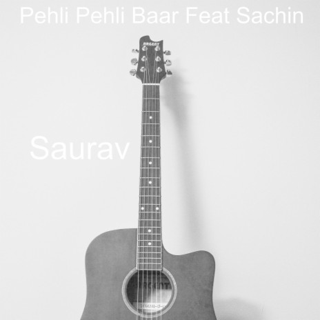 Pehli Pehli Baar ft. Sachin