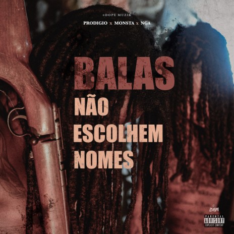 Balas Não Escolhem Nomes ft. Prodigio & Monsta | Boomplay Music
