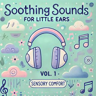 Soothing Sounds for Little Ears Vol. 1: Sensory Comfort