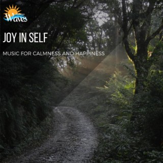 Joy in Self - Music for Calmness and Happiness