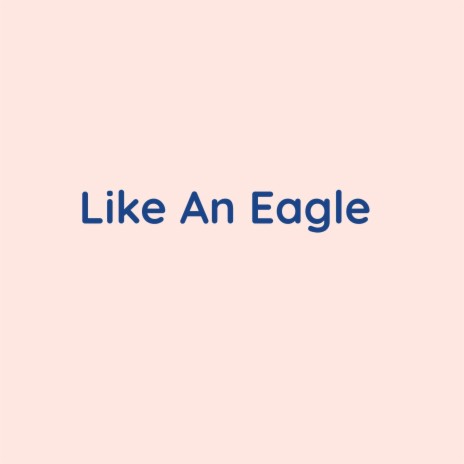 Like An Eagle | Boomplay Music