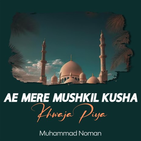 Ae Mere Mushkil Kusha Khwaja Piya | Boomplay Music