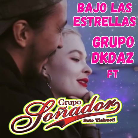 Bajo Las Estrellas ft. GRUPO DKDAZ | Boomplay Music