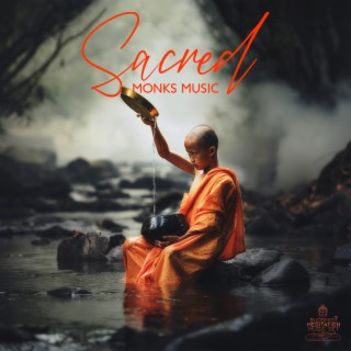Sacred Monks Music: Music for Forgiveness and Release, Deep Love, Hope, Heal Your Past & Let Go of Your Pain