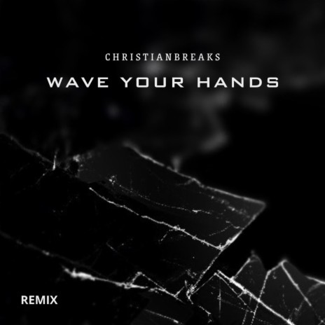 WAVE YOUR HANDS (CHRISTIAN BREAKS) (REMIX) | Boomplay Music
