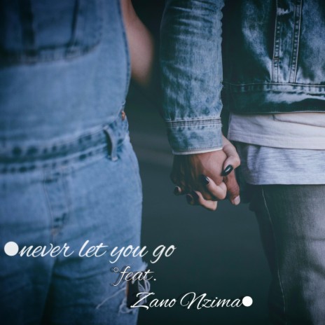 Never Let You Go ft. Zano | Boomplay Music