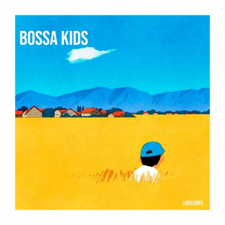Bossa Kids ft. LordLoops | Boomplay Music
