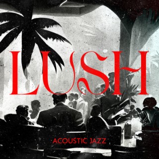 Lush Acoustic Jazz: Waltz Notes, Therapeutic Jazz for Wine and Conversation