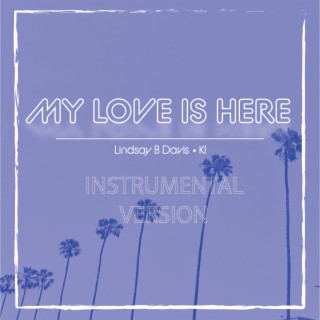 My Love Is Here (Instrumental)